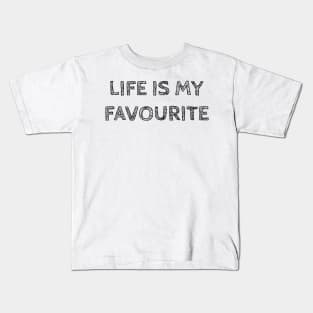 LIFE IS MY FAVORITE Kids T-Shirt